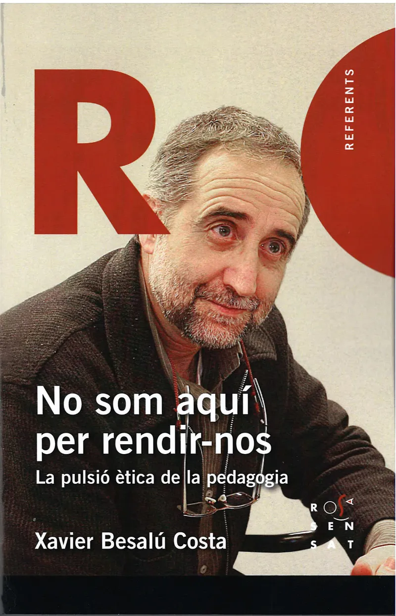 NO SOM AQUI PER RENDIR-NOS -LA PULSIO ETICA DE LA PEDAGOGIA-