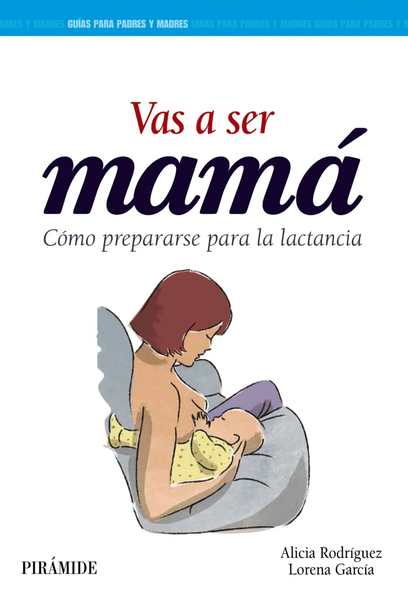 VAS A SER MAMA -COMO PREPARARSE PARA LA LACTANCIA-