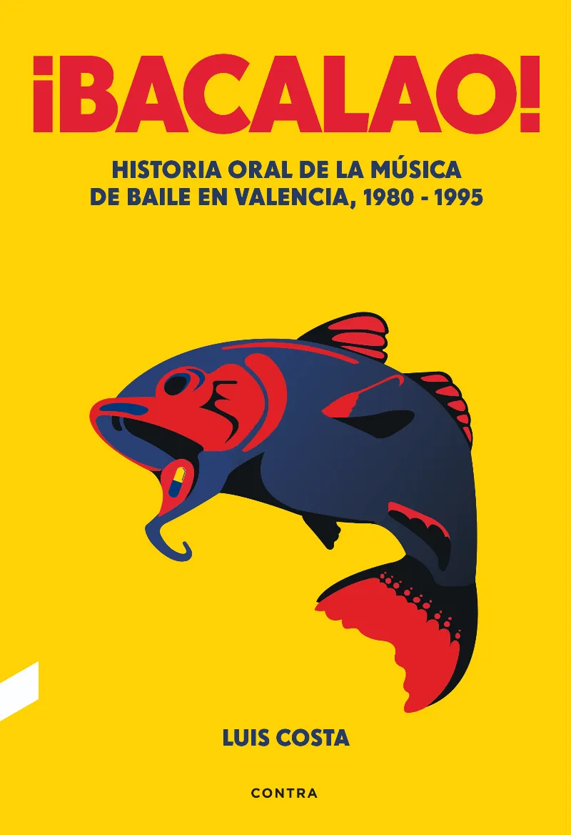 BACALAO!,¨ -HISTORIA ORAL DE LA MUSICA DE BAILE EN VALENCIA 1980-1995-