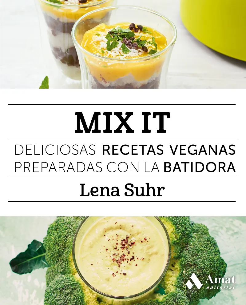 MIX IT -DELICIOSAS RECETAS VEGANAS PREPARADAS CON LA BATIDORA-