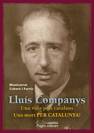 LLUIS COMPANYS -UNA VIDA PELS CATALANS UNA MORT PER CATALUNYA!-