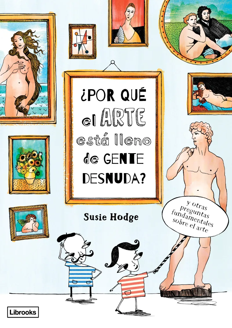 ¿POR QUÉ EL ARTE ESTÁ LLENO DE GENTE DESNUDA? (3ªED)