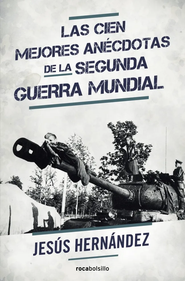 Las cien mejores anécdotas de la II Guerra Mundial
