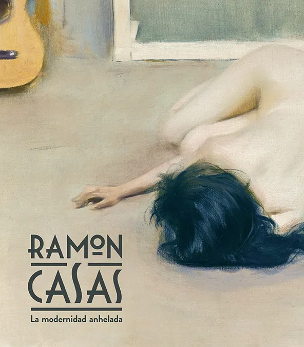 RAMON CASAS - LA MODERNIDAD ANHELADA-
