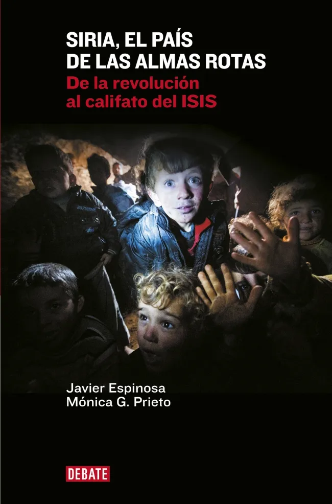 SIRIA EL PAIS DE LAS ALMAS ROTAS -DE LA REVOLUCION AL CALIFATO DEL ISIS-