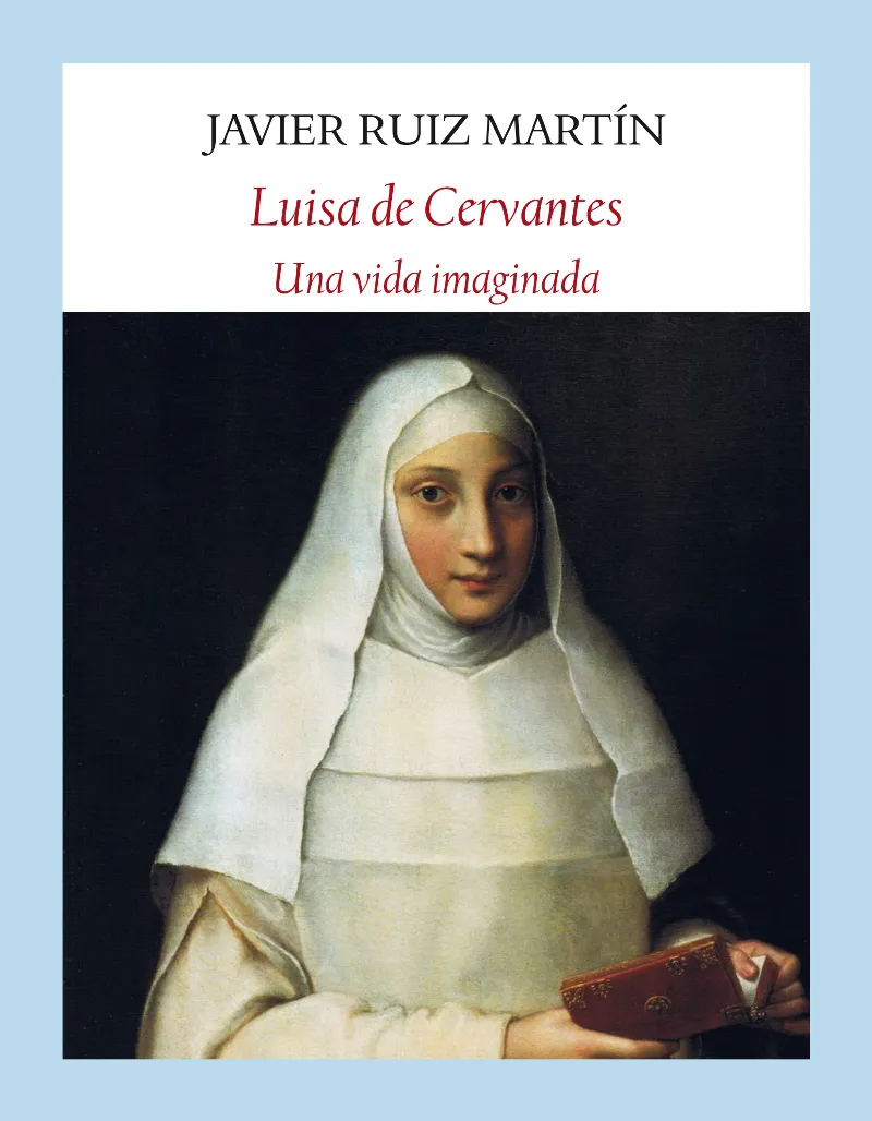 LUISA DE CERVANTES -UNA VIDA IMAGINADA-