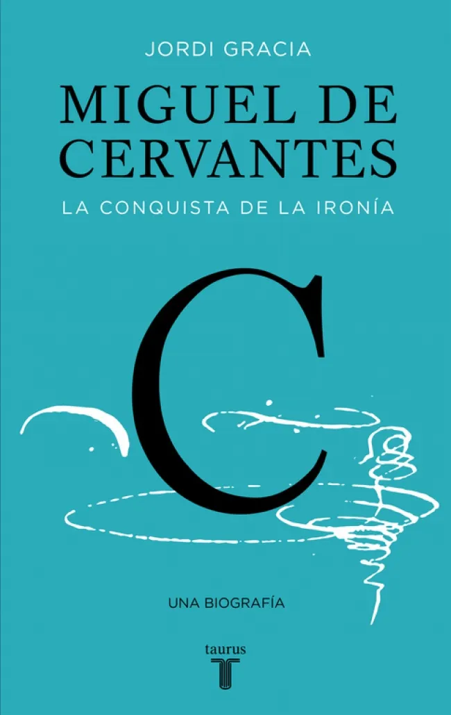 MIGUEL DE CERVANTES -LA CONQUISTA DE LA IRONIA-