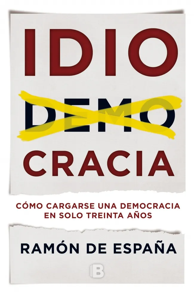 IDIOCRACIA -COMO CARGARSE UNA DEMOCRACIA EN SOLO TREINTA AÑOS