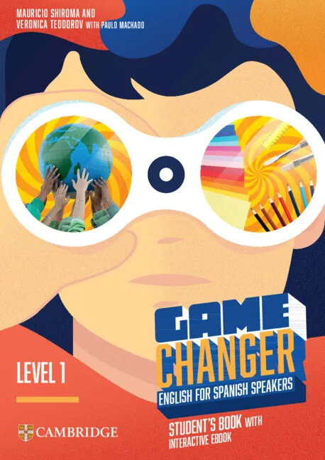 GAME CHANGER LEVEL 1 STUDENT’S BOOK WITH INTERACTIVE EBOOK ENGLISH FOR SPANISH SPEAKERS
