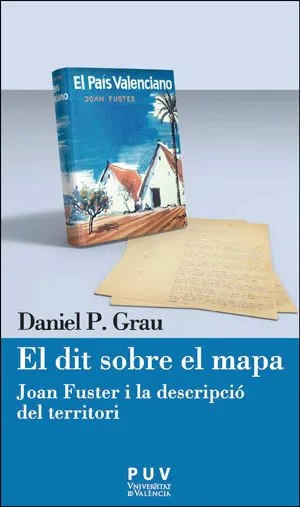DIT SOBRE EL MAPA,EL -JOAN FUSTER I LA DESCRIPCIO DEL TERRITORI-
