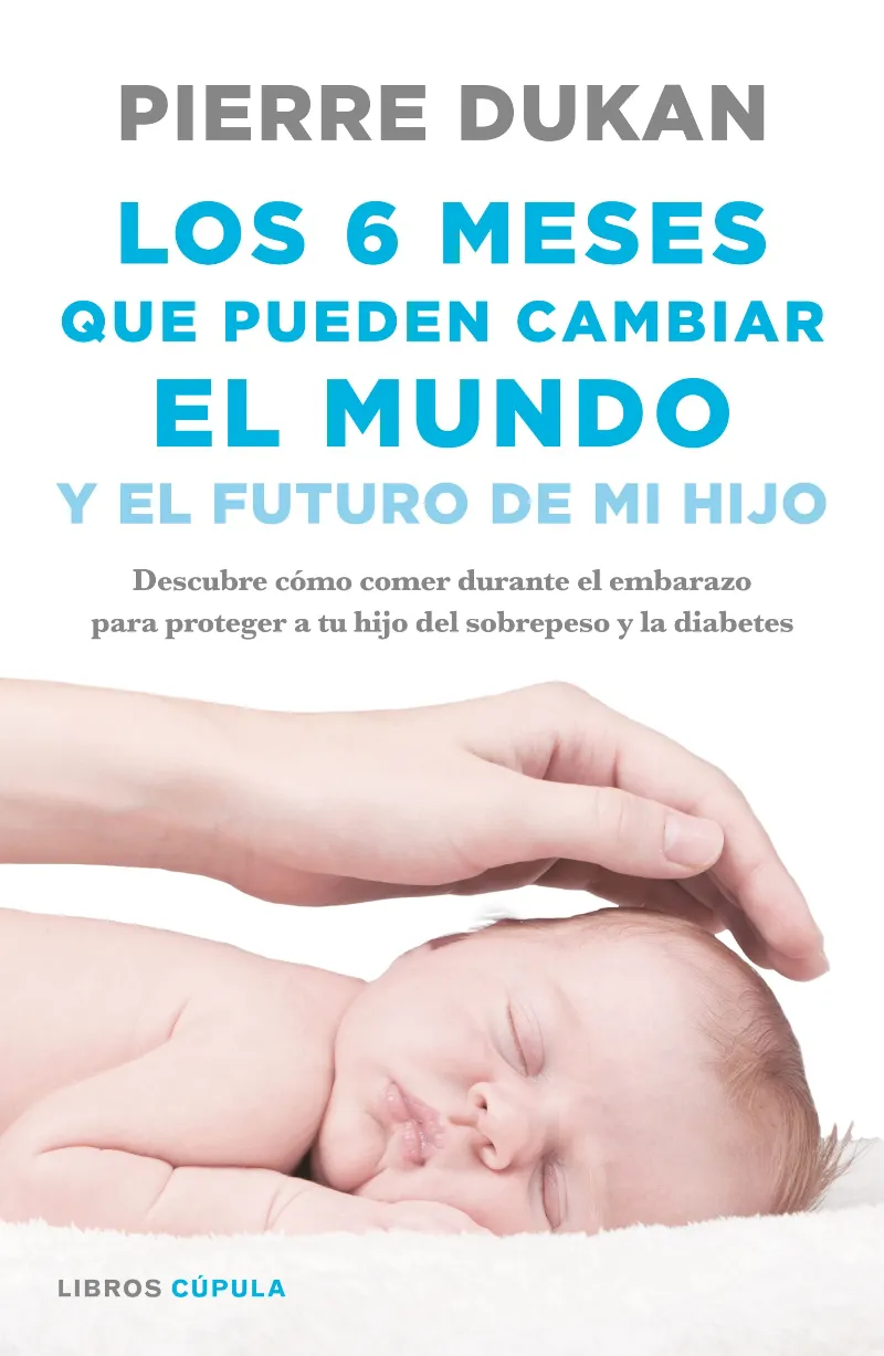 6 MESES QUE PUEDEN CAMBIARN EL MUNDO Y EL FUTURO DE MI HIJO, LOS