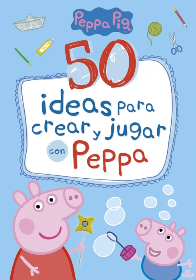PEPPA PIG 50 IDEAS PARA CREAR Y JUGAR