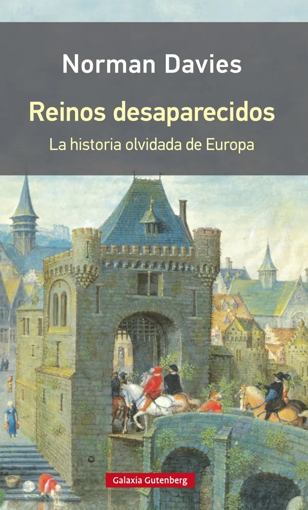 REINOS DESAPARECIDOS -LA HISTORIA OLVIDADA DE EUROPA-
