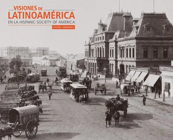 VISIONES DE LATINOAMERICA EN LA HISPANIC SOCIETY OF AMERICA