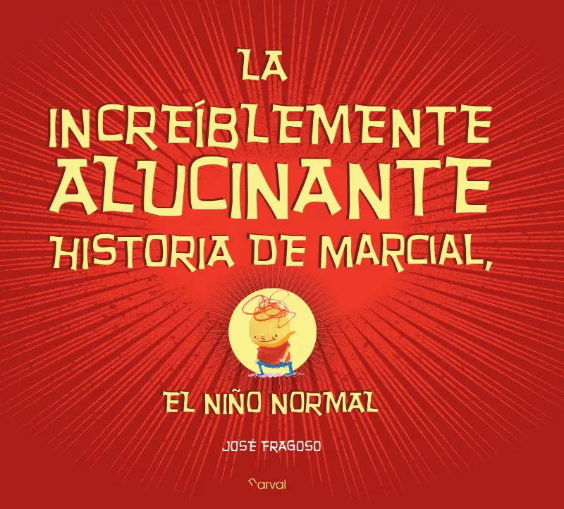 INCREIBLEMENTE ALUCINANTE HISTORIA DE MARCIAL EL NIÑO NORMAL, LA
