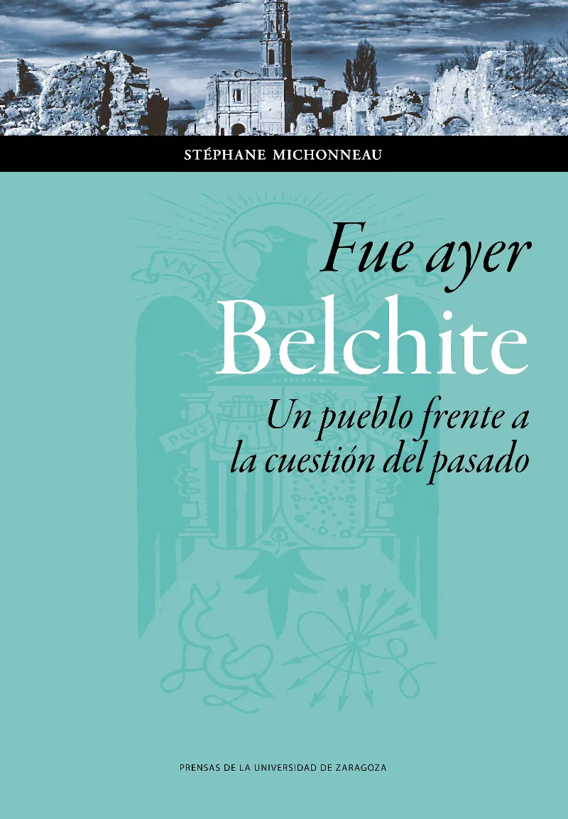 FUE AYER BELCHITE - UN PUEBLO FRENTE LA CUESTION DEL PASADO -