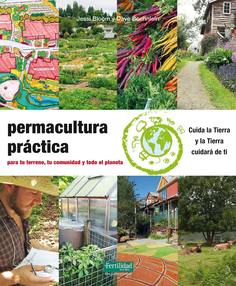 PERMACULTURA PRACTICA PARA TU TERRENO TU COMUNIDAD Y TODO EL PLANETA