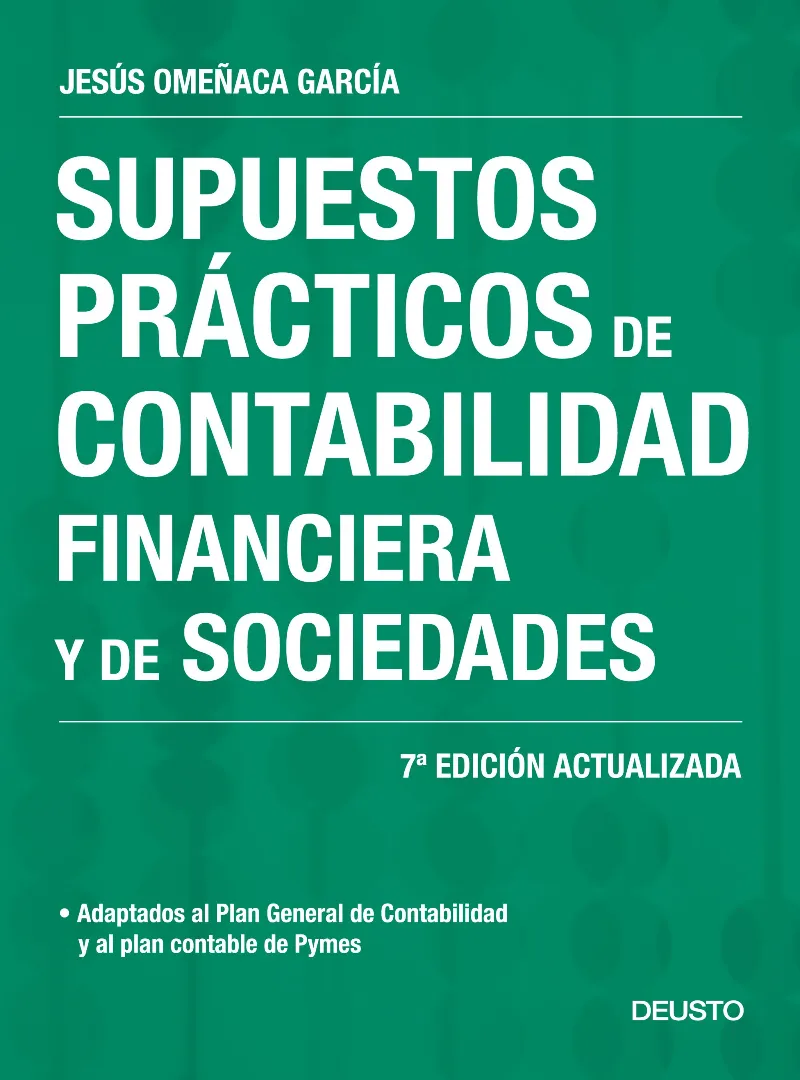 SUPUESTOS PRACTICOS DE CONTABILIDAD FINANCIERA Y DE SOCIEDADES -7ºED.ACTUALIZADA-