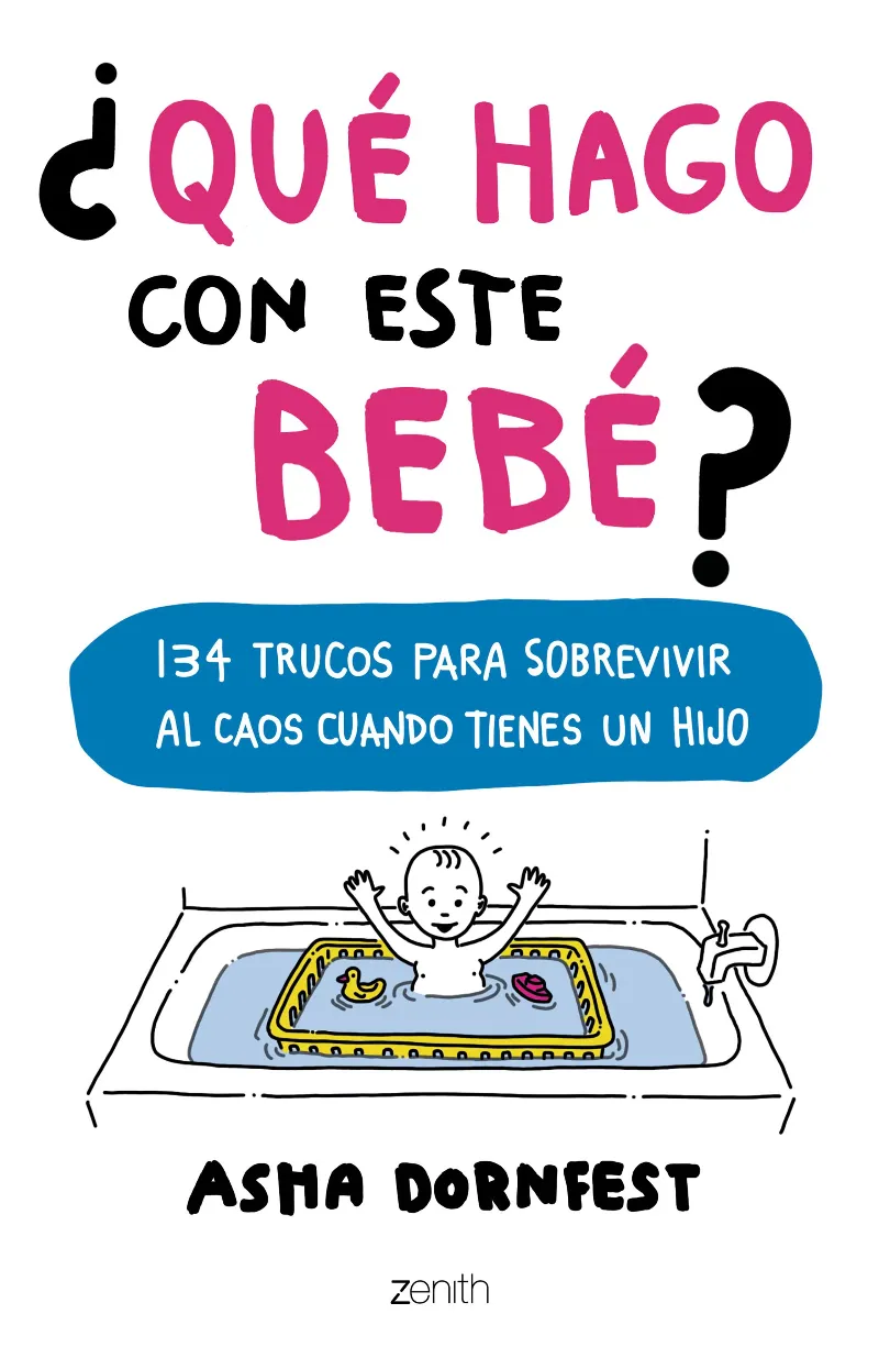 QUE HAGO CON ESTE BEBE?,¨ 134 TRUCOS PARA SOBREVIVIR AL CAOS CUANDO