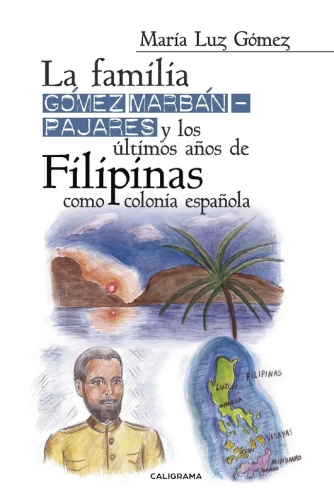 La familia Gómez Marbán-Pajares y los últimos años de Filipinas como colonia espanola