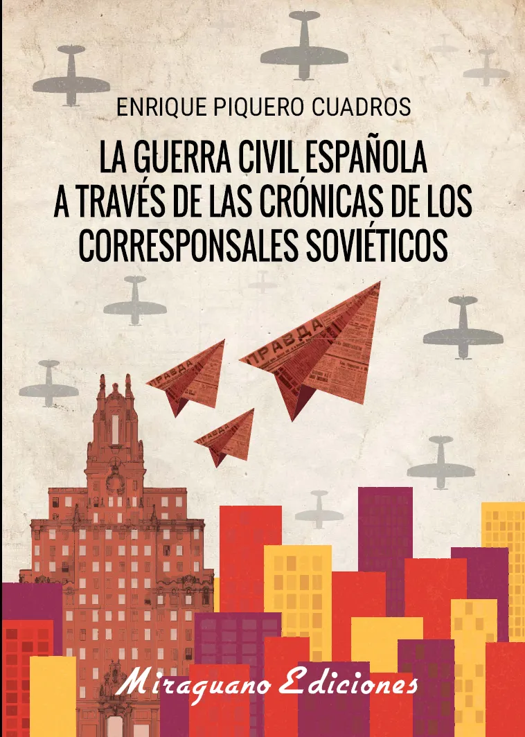 LA GUERRA CIVIL ESPAÑOLA A TRAVES DE LAS CRONICAS DE LOS CORRESPONSALES SOVIETICOS