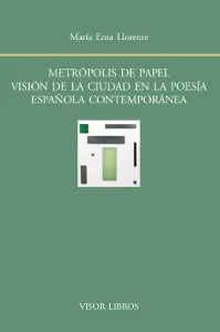 METROPOLIS DE PAPEL VISION DE LA CIUDAD EN LA POESIA ESPAÑOLA CONTEMPORANEA