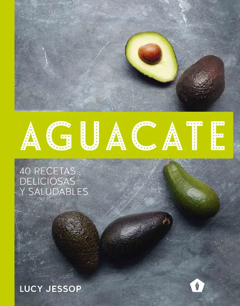 AGUACATE -40 RECETAS DELICIOSAS Y SALUDABLES-