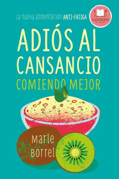 ADIOS AL CANSANCIO COMIENDO MEJOR -LA NUEVA ALIMENTACION ANTI FATIGA-