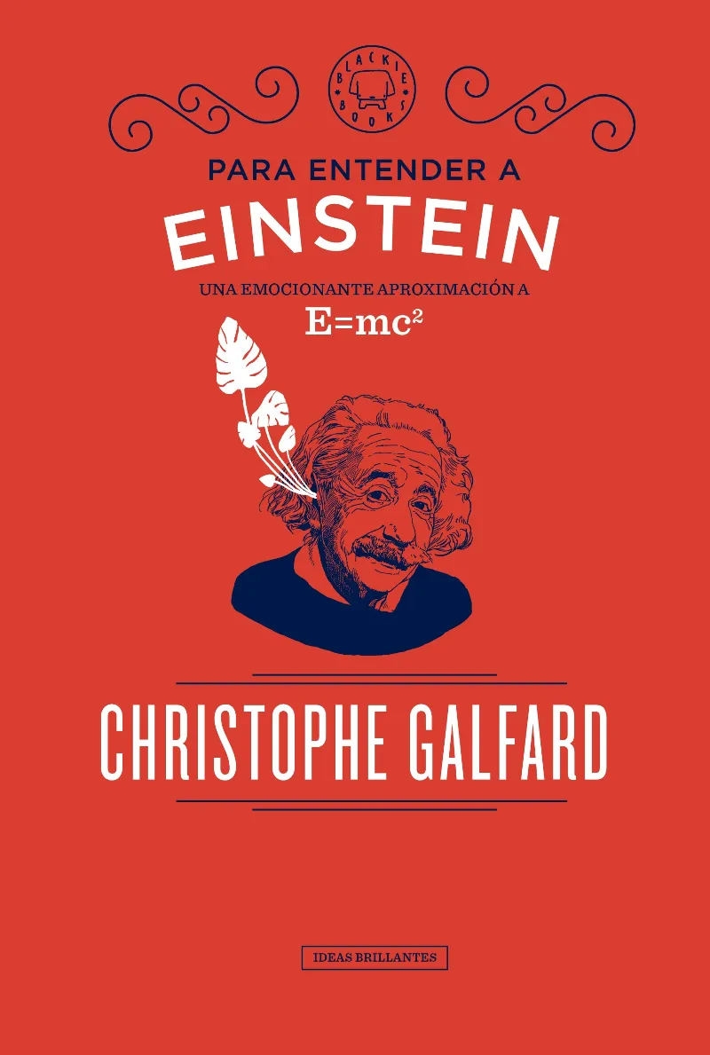 PARA ENTENDER A EINSTEIN -UNA EMOCIONANTE APROXIMACION E=MC2-