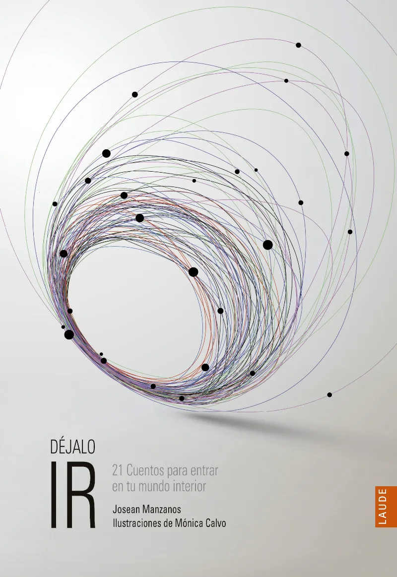 DÉJALO IR - 21 CUENTOS PARA ENTRAR EN TÚ MUNDO INTERIOR - A PARTIR DE 9 AÑOS