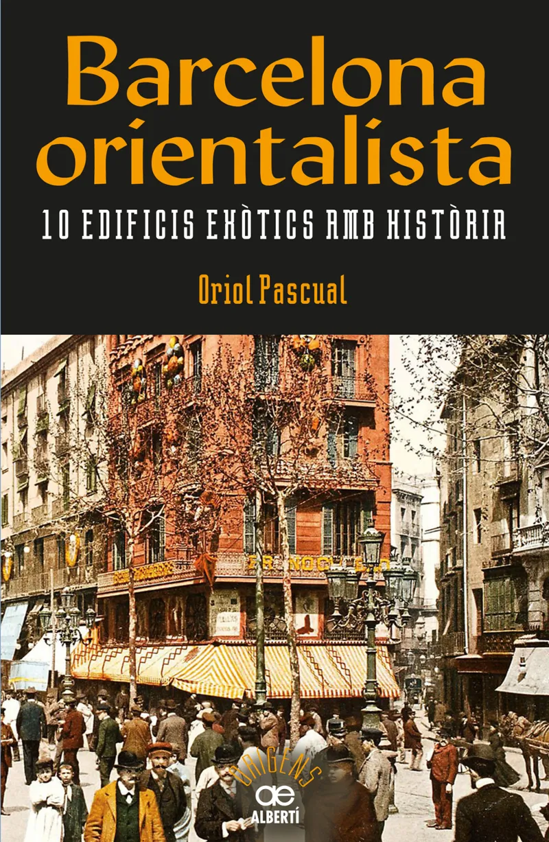 BARCELONA ORIENTALISTA 10EDIFICICS EXOTICS AMB HISTORIA