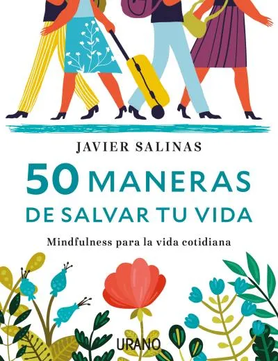 50 MANERAS DE SALVAR TU VIDA -MINDFULNESS PARA LA VIDA COTIDIANA-
