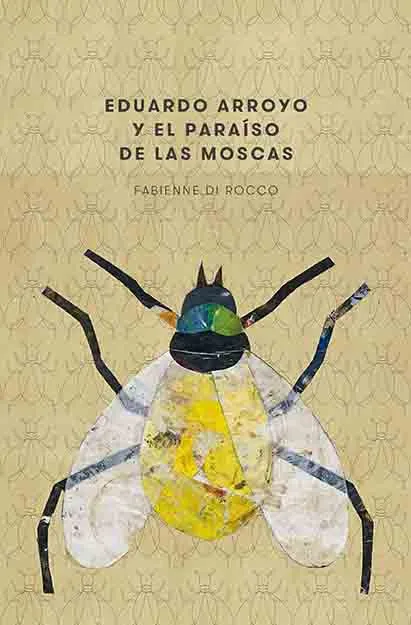 EDUARDO ARROYO Y EL PARAÍSO DE LAS MOSCAS