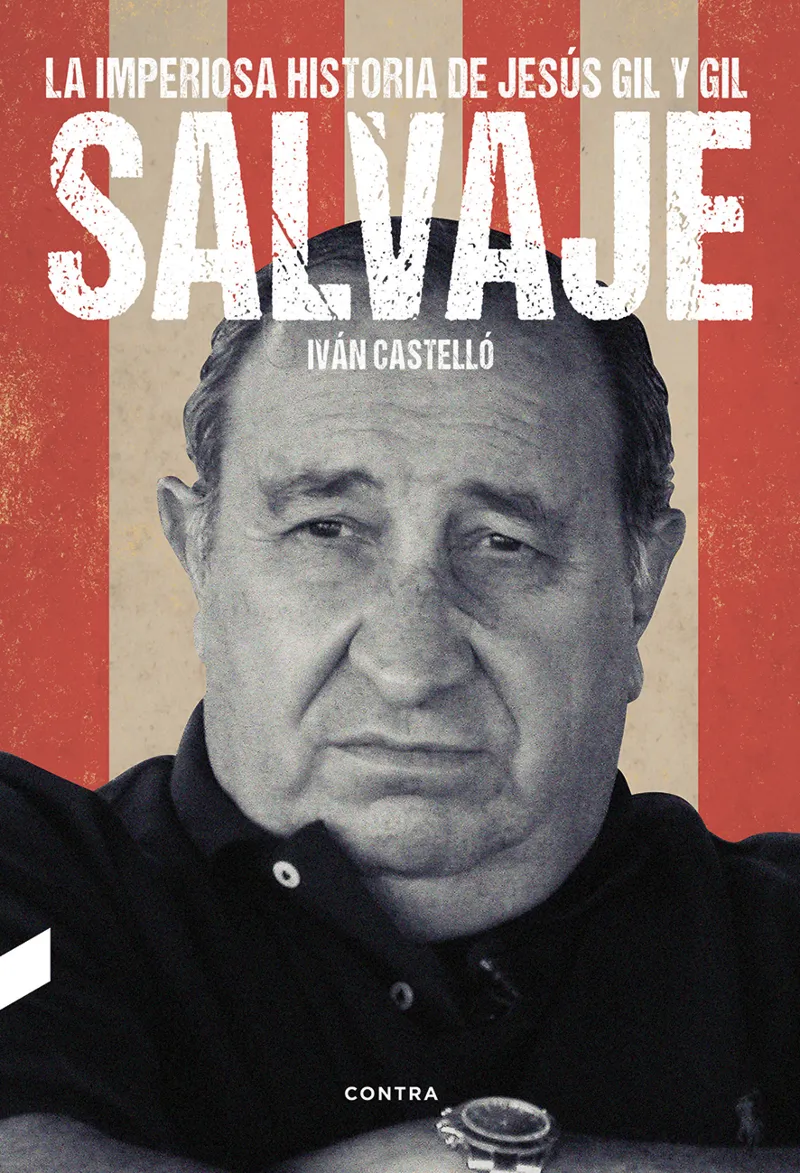 SALVAJE -LA IMPERIOSA HISTORIA DE JESUS GIL Y GIL-
