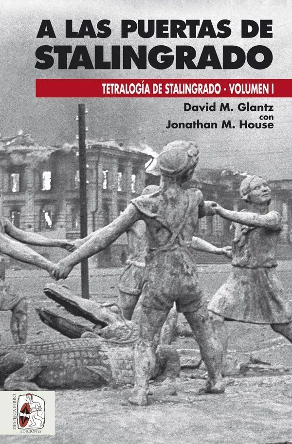 A LAS PUERTAS DE STALINGRADO -TETRATOLOGIA DE STALINGRADO VOLUMEN I-