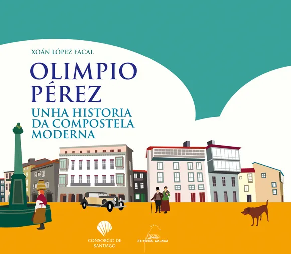 Olimpio Pérez. Unha historia da Compostela moderna