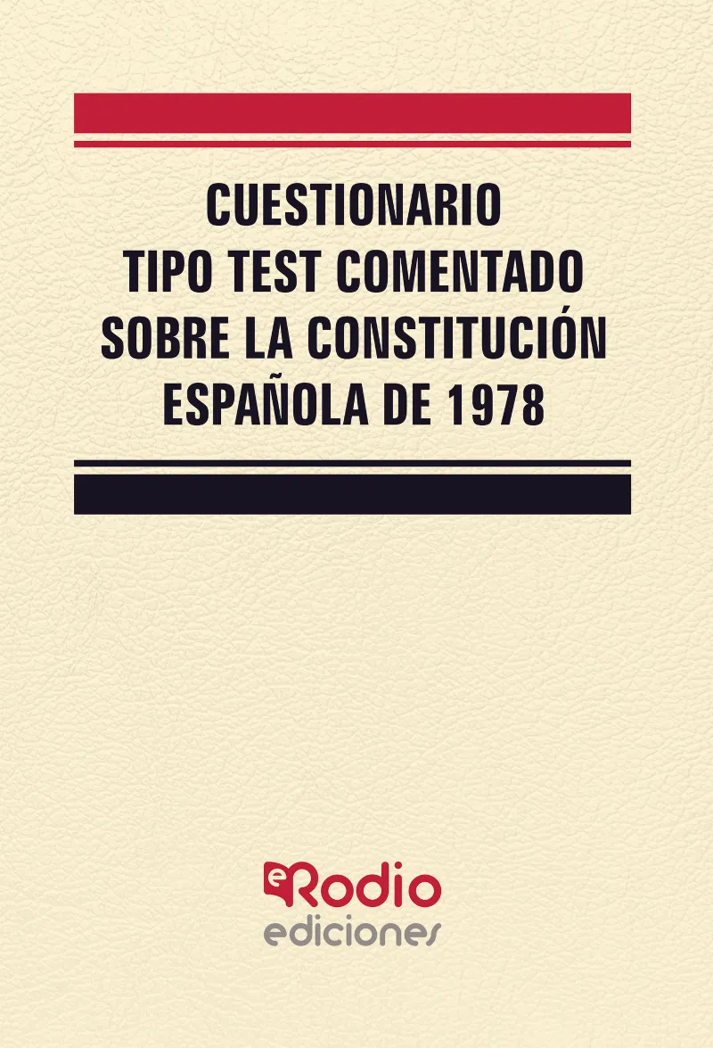CUESTIONARIO TIPO TEST COMENTADO SOBRE LA CONSTITUCION ESPAÑOLA 1978