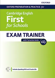 OXFORD PREPARATION AND PRACTICE FOR CAMBRIDGE ENGLISH B2 FIRST FOR SCHOOLS EXAM TRAINER WITH KEY + DVD AND 2 CD