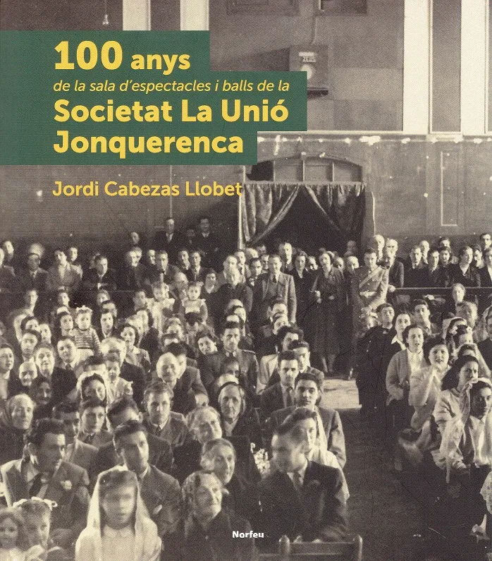 100 ANYS DE LA SALA D'ESPECTACLES I BALLS DE LA SOCIETAT LA UNIO JONQUERENCA