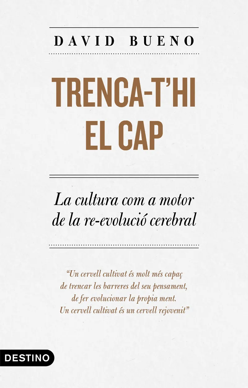 TRENCA-T'HI EL CAP -LA CULTURA COM A MOTOR DE LA RE- EVOLUCIO CEREBRAL -