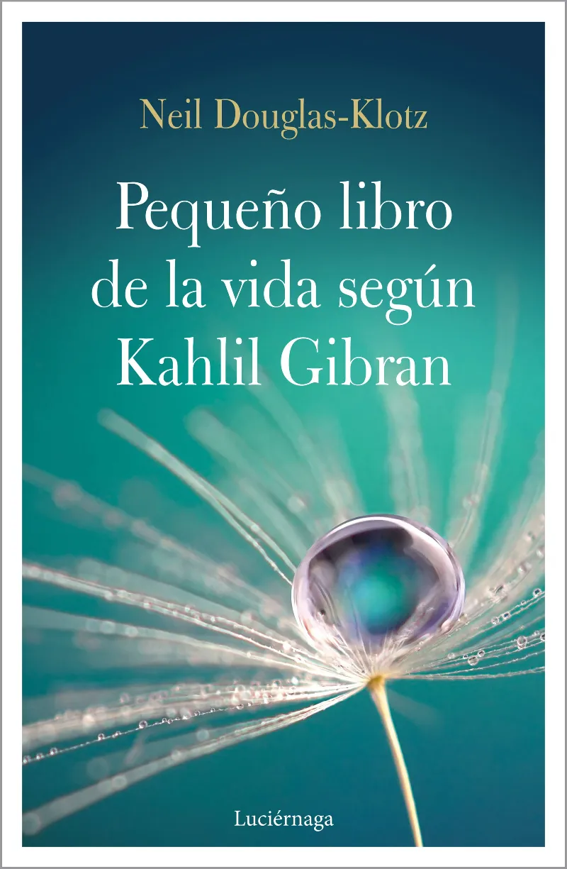 PEQUEÑO LIBRO DE LA VIDA SEGUN KAHLIL GIBRAN, EL
