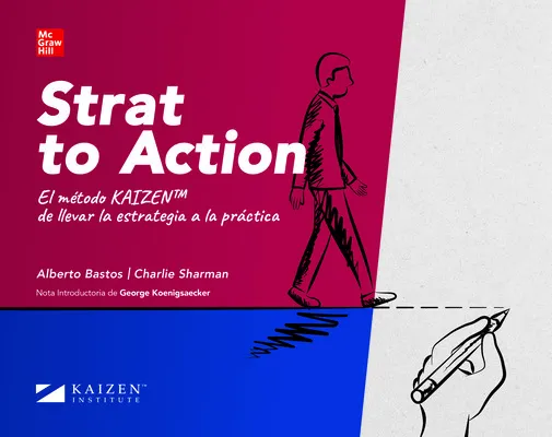 STRAT TO ACTION. EL MÉTODO KAIZEN DE LLEVAR LA ESTRATEGIA A LA PRÁCTICA