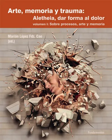 ARTE MEMORIA Y TRAUMA ALETHEIA DAR FORMA AL DOLOR VOL 01