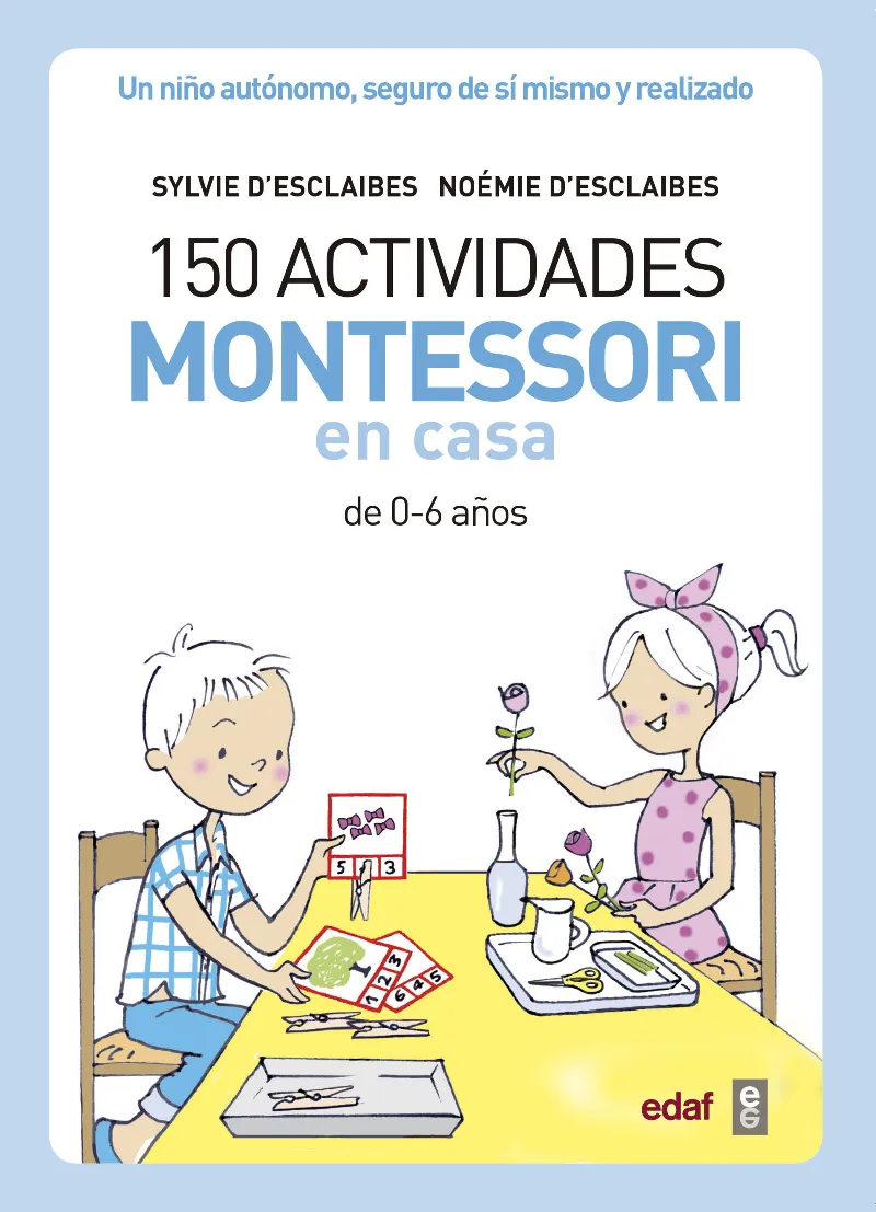 150 ACTIVIDADES MONTESSORI EN CASA -DE 0 A 6 AÑOS-