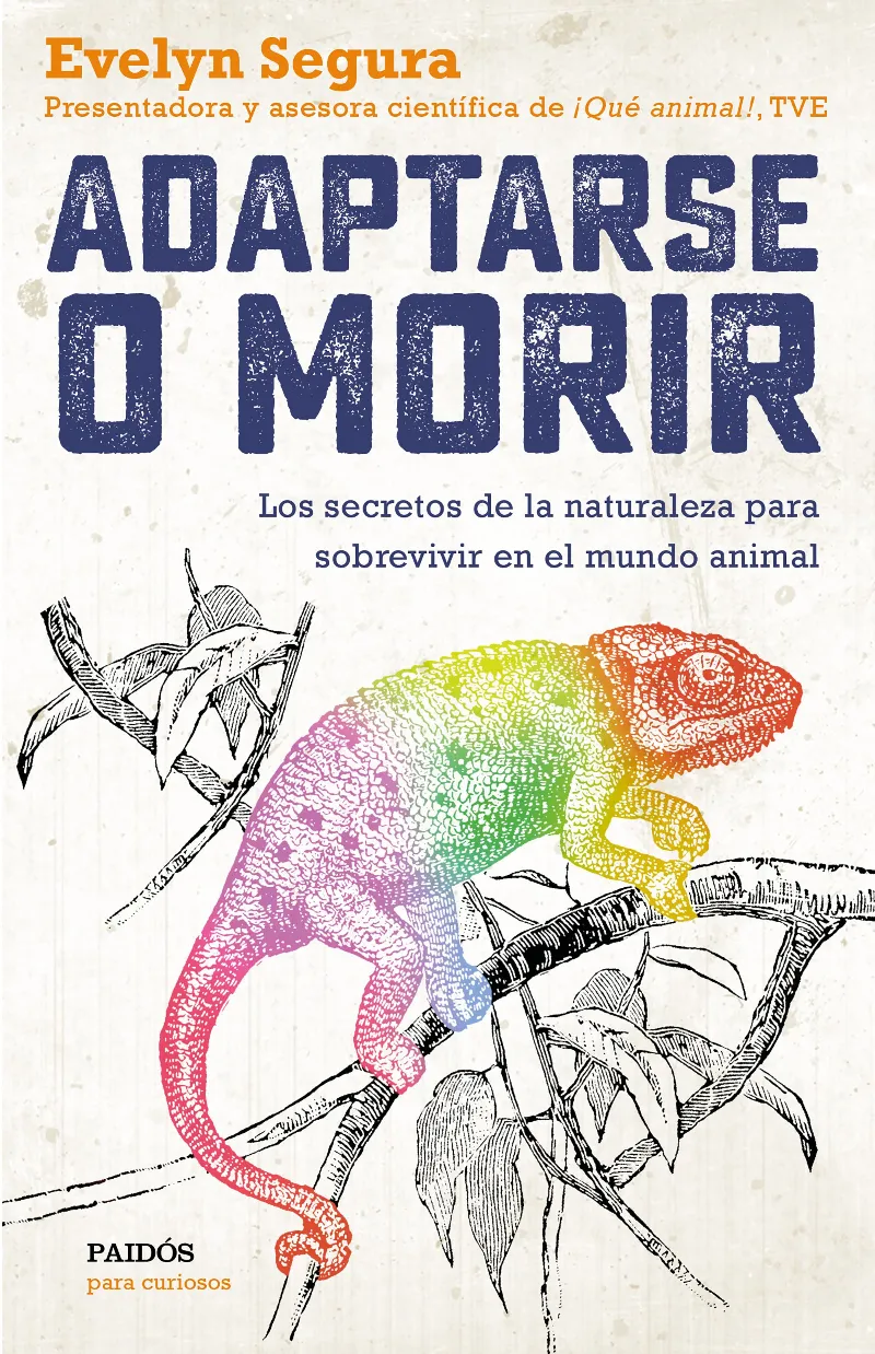 ADAPTARSE O MORIR -LOS SECRETOS DE LA NATURALEZA PARA SOBREVIVIR EN EL