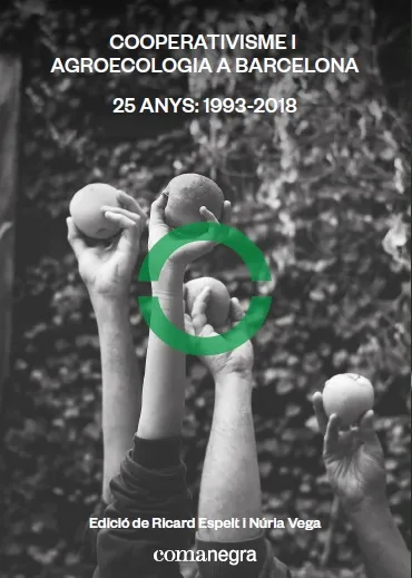 COOPERATIVISME I AGROECOLOGIA A BARCELONA -25 ANYS 1993-2018-
