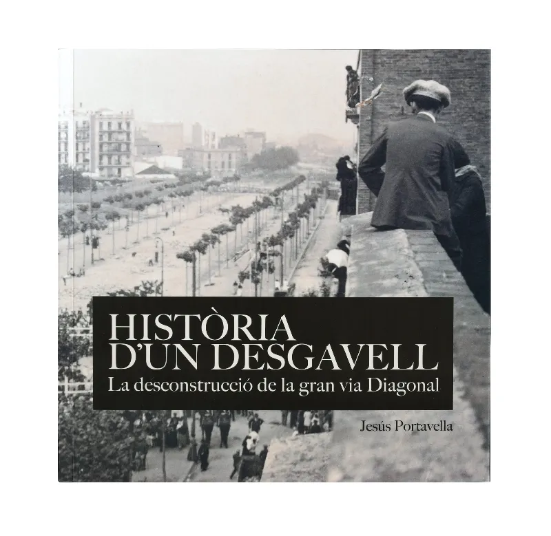 HISTORIA D'UN DESGAVELL LA DESCONSTRUCCIO DE LA GRAN VIA DIAGONAL