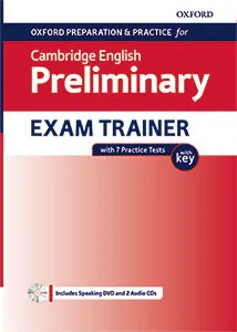 OXFORD PREPARATION AND PRACTICE FOR CAMBRIDGE ENGLISH B1. PRELIMINARY (PET) EXAM TRAINER WITH KEY