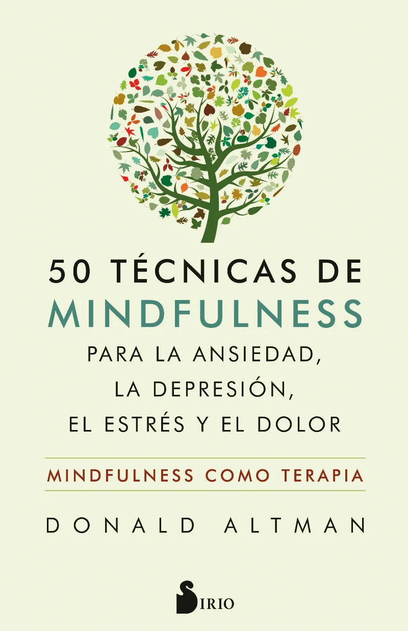 50 TECNICAS DE MINDFULNESS PARA LA ANSIEDAD, LA DEPRESION, EL ESTRES Y EL DOLOR