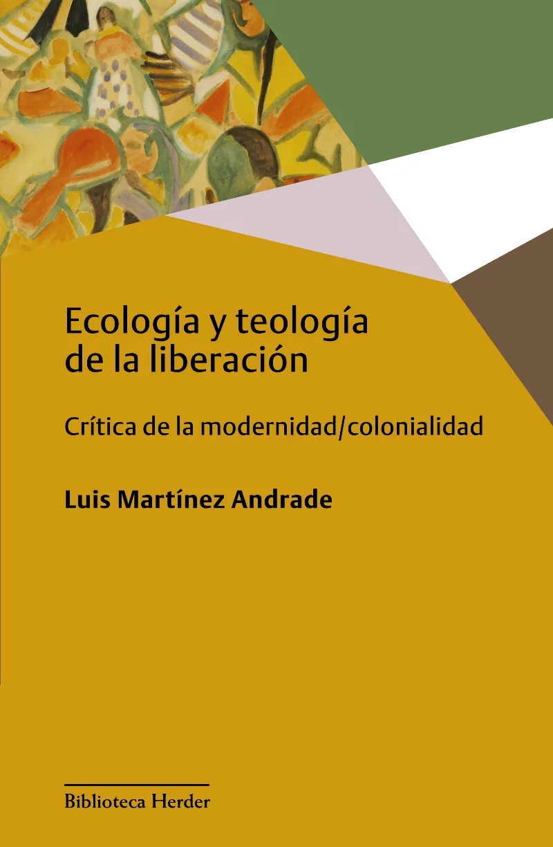 ECOLOGIA Y TEOLOGIA DE LA LIBERACION - CRITICA DE LA MODERNIDAD / COLONIALIDAD